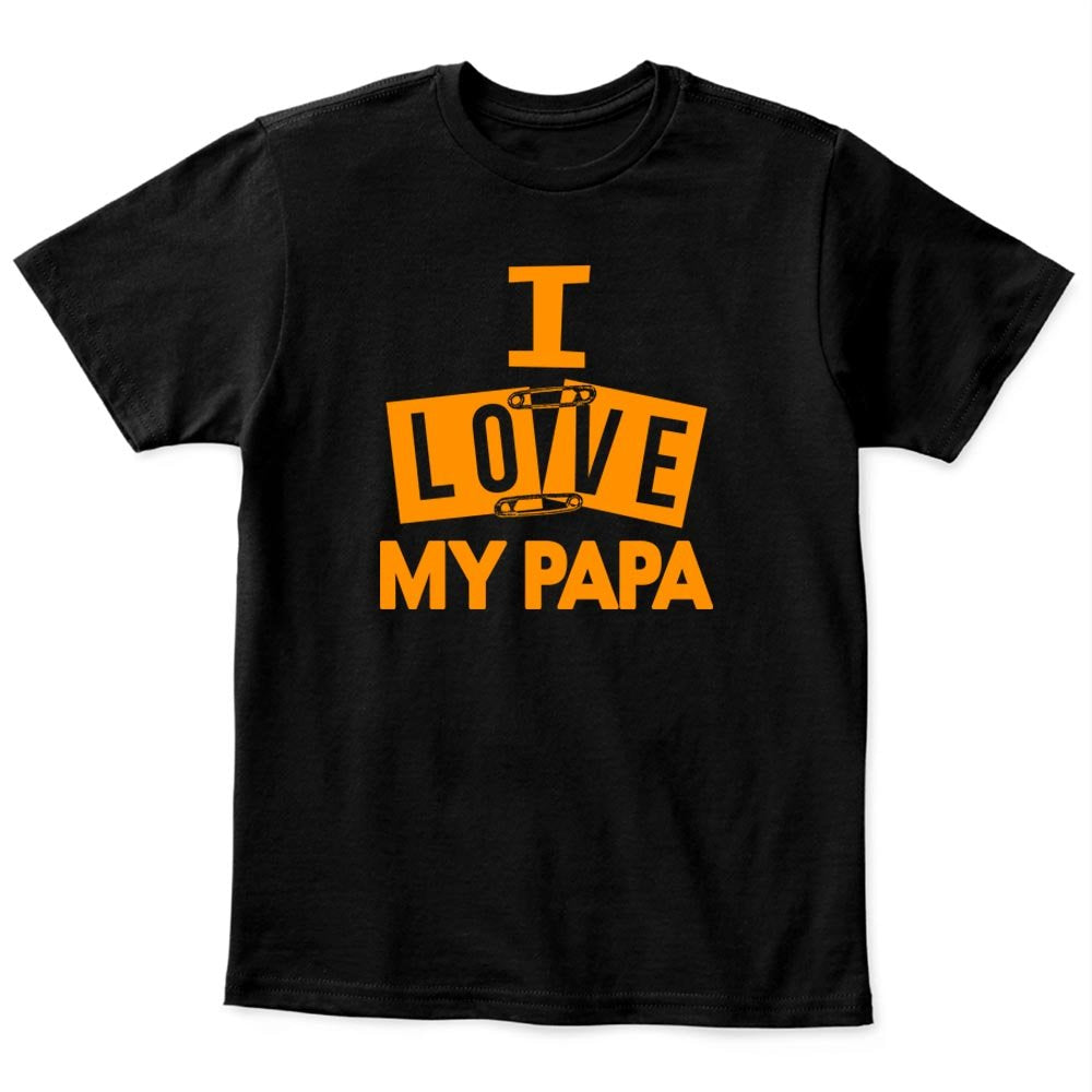 I Love My Papa T Shirt for Boys